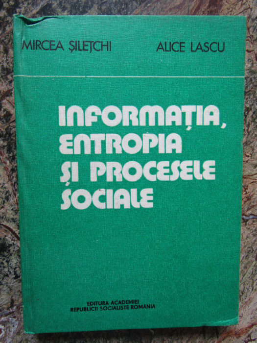 INFORMATIA, ENTROPIA SI PROCESELE SOCIALE - MIRCEA SILETCHI AUTOGRAF