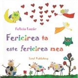 Fericirea ta este fericirea mea &ndash; Felicia Lazar