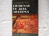 Dictionar de arta moderna- Constantin Prut, Editura Albatros, Bucuresti, 1982