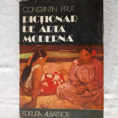 Dictionar de arta moderna- Constantin Prut, Editura Albatros, Bucuresti, 1982