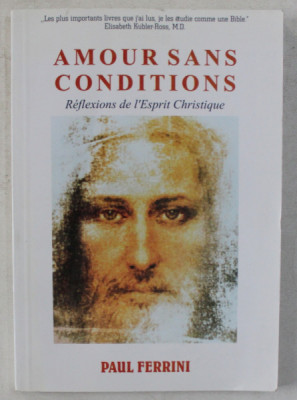 AMOUR SANS CONDITIONS - REFLEXIONS DE L &amp;#039;ESPRIT CHRISTIQUE par PAUL FERRINI , 2004 foto