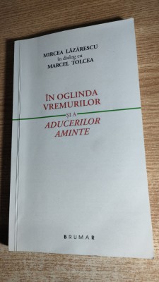 Mircea Lazarescu (autograf) in dialog cu Marcel Tolcea -In oglinda vremurilor... foto