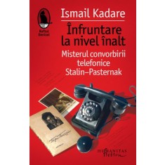 Infruntare la nivel inalt. Misterul convorbirii telefonice Stalin-Pasternak &ndash; Ismail Kadare