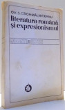 LITERATURA ROMANA SI EXPRESIONISMUL de OV. S. CROHMALICEANU , 1978