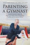 Parenting a Gymnast: A guide for parents to support the dreams and realities of their young athletes &amp;quot;A million and one national anthems&amp;quot;