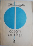 Cum să fii om &icirc;ntreg - Geo Bogza - Roman, carte de beletristică