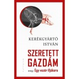 Szeretett Gazd&aacute;m - avagy Egy vez&eacute;r ifj&uacute;kora - Ker&eacute;kgy&aacute;rt&oacute; Istv&aacute;n