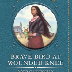 Brave Bird at Wounded Knee: A Story of Protest on the Pine Ridge Indian Reservation