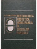 S. Dumitrescu - Restaurarea protetica mobilizabila in edentatia partiala (Editia: 1973)