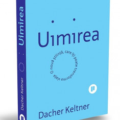 Uimirea O noua stiinta care iti poate transforma viata - Dacher Keltner