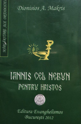 A. Makris - Iannis cel Nebun pentru Hristos (editia 2012) foto