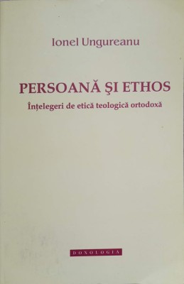 PERSOANA SI ETHOS. INTELEGERI DE ETICA TEOLOGICA ORTODOXA-IONEL UNGUREANU-139115 foto