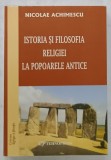 ISTORIA SI FILOSOFIA RELIGIEI LA POPOARELE ANTICE de NICOLAE ACHIMESCU , ANII '2000
