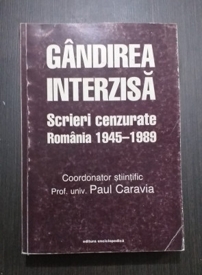 GANDIREA INTERZISA - SCRIERI CENZURATE - ROMANIA 1945-1989 - PAUL CARAVIA foto