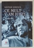 CE MULT V - AM IUBIT ... AMINTIRI , VOLUMUL I de RAZVAN IONESCU , 2022