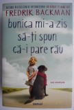 Bunica mi-a zis sa-ti spun ca-i pare rau &ndash; Fredrik Backman
