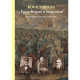 &quot;Egy a lengyel a magyarral&quot; - A szabads&aacute;gharc ismeretlen lengyel hősei (Harmadik, jav&iacute;tott kiad&aacute;s)