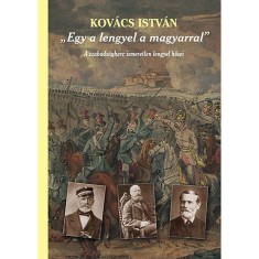 &quot;Egy a lengyel a magyarral&quot; - A szabads&aacute;gharc ismeretlen lengyel hősei (Harmadik, jav&iacute;tott kiad&aacute;s)