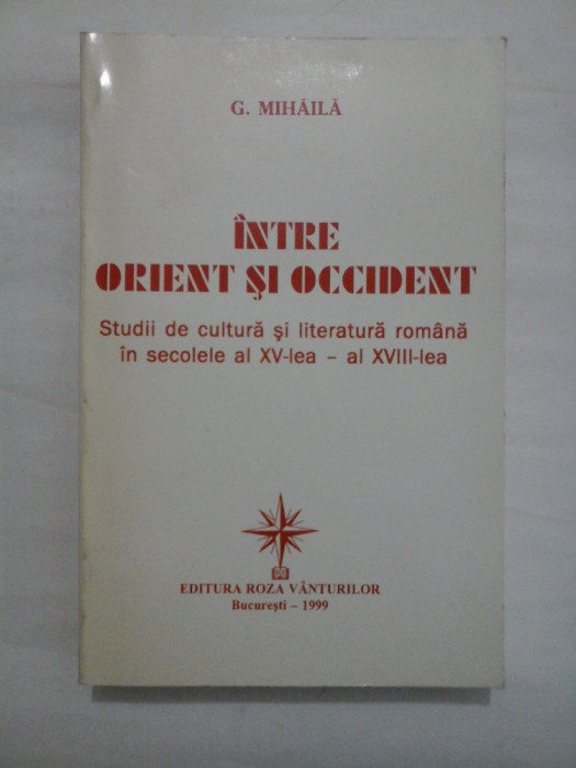 INTRE ORIENT SI OCCIDENT - G. MIHAILA (autograf si dedicatie)