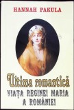 ULTIMA ROMANTICA. VIATA REGINEI MARIA A ROMANIEI-HANNAH PAKULA-344580