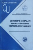 Echipamente Si Instalatii Pentru Ecologizarea Sectoarelor Met - Cristian Predescu , E777