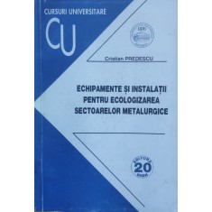 Echipamente Si Instalatii Pentru Ecologizarea Sectoarelor Met - Cristian Predescu , E777