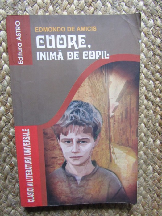 Cuore, Inima de Copil - Edmondo De Amicis, Editura Astro