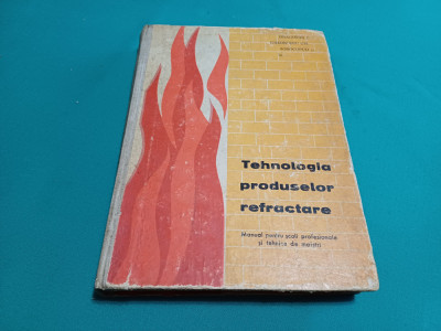TEHNOLOGIA PRODUSELOR REFRACTARE / MANUAL LICEE PROFESIONALE /DRAGOMIR C. /1964* foto