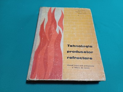 TEHNOLOGIA PRODUSELOR REFRACTARE / MANUAL LICEE /DRAGOMIR C. /1964* 47B foto