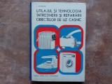 UTILAJUL SI TEHNOLOGIA INTRETINERII SI REPARARII OBIECTELOR DE UZ CASNIC - L. SELMEREANU, 1987