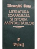 Alexandru Dutu - Literatura comparata si istoria mentalitatilor (semnata) (Editia: 1982)