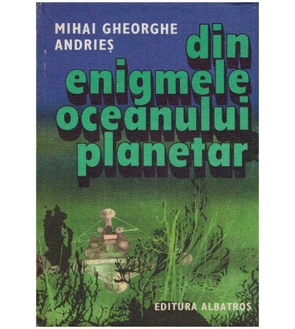 Mihai Gheorghe Andries - Din enigmele Oceanului Planetar - 127769