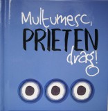 Multumesc, Prieten drag! |