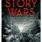 Winning the Story Wars: Why Those Who Tell-And Live-The Best Stories Will Rule the Future