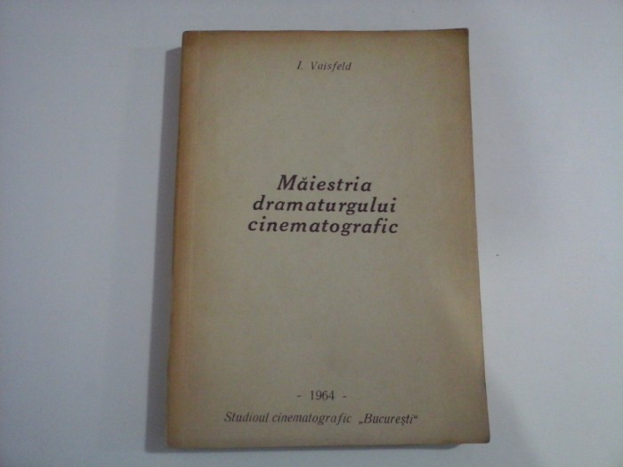 MAIESTRIA DRAMATURGULUI CINEMATOGRAFIC - I. VAISFELD