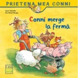 Conni Merge La Ferma, Liane Schneider, Eva Wenzel-Burger - Editura Casa