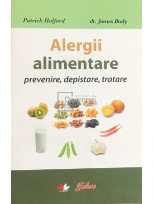 Patrick Holford - Alergii alimentare. Prevenire, depistare, tratare (editia 2010) foto