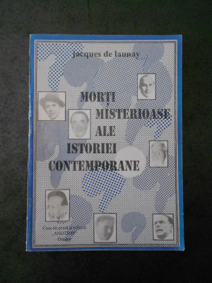 JACQUES DE LAUNAY - MORTI MISTERIOASE ALE ISTORIEI CONTEMPORANE foto