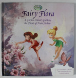 FAIRY FLORA , A GARDEN - TALENT &#039;S GUIDE TO THE PLANTS OF PIXIE HOLLOW , by CALLIOPE CLASS , illustrated by DISNEY STORYBOOK ARTISTS , 2010