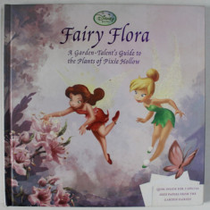 FAIRY FLORA , A GARDEN - TALENT 'S GUIDE TO THE PLANTS OF PIXIE HOLLOW , by CALLIOPE CLASS , illustrated by DISNEY STORYBOOK ARTISTS , 2010