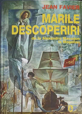 MARILE DESCOPERIRI DE LA ALEXANDRU MACEDON LA MAGELLAN-JEAN FRAVIER foto