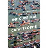 The Cure for Catastrophe
