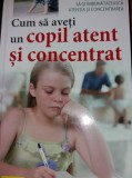 CUM SA AVETI UN COPIL ATENT SI CONCENTRATT 12/13