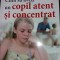 CUM SA AVETI UN COPIL ATENT SI CONCENTRATT 12/13