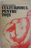Carte Culturismul pentru Toti de Lazar Baroga - Editie Anticariat