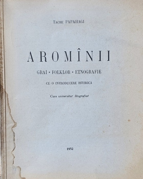 Tache Papahagi, Arom&icirc;nii, Grai - Folklor-Etnografie cu o introducere istorică, 1932