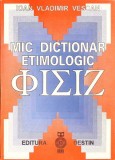 MIC DICTIONAR ETIMOLOGIC de IOAN VLADIMIR VESCAN, Editia 1994, Stare Buna, 102 pagini, Coperta Necartonata, Limba Romana
