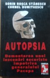 AUTOPSIA DEMONTAREA UNEI INSCENARI SECURISTE IMPOTRIVA GENERALULUI PACEPA - SORIN ROSCA STANESCU