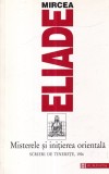 Mircea Eliade - Misterele si initierea orientala. Scrieri de tinerete, 1926