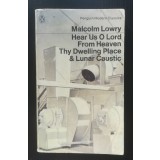 Malcolm Lowry - Hear Us O Lord From Heaven Thy Dwelling Place. Lunar Caustic